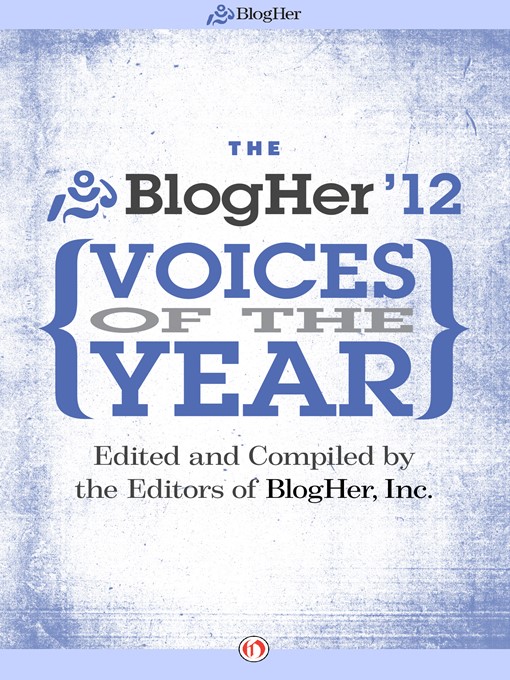 Title details for The BlogHer Voices of the Year: 2012 by BlogHer, Inc. - Available